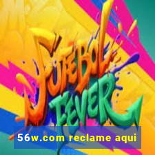 56w.com reclame aqui